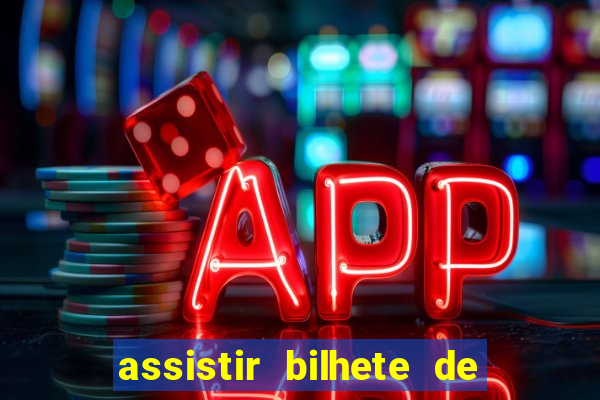 assistir bilhete de loteria filme completo dublado
